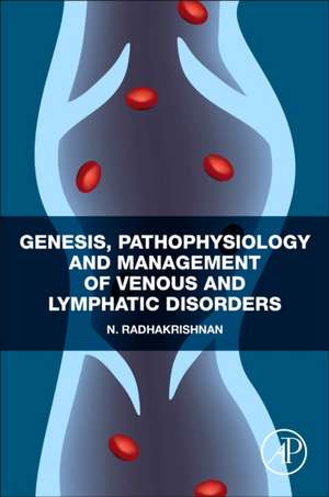 Genesis, Pathophysiology and Management of Venous and Lymphatic Disorders de N. Radhakrishnan