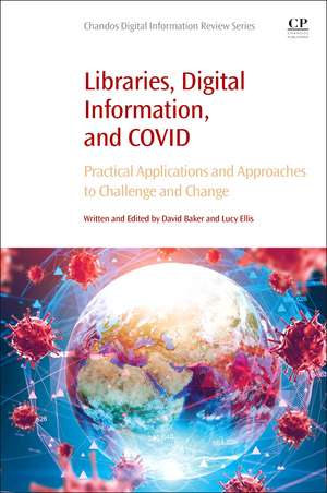 Libraries, Digital Information, and COVID: Practical Applications and Approaches to Challenge and Change de David Baker