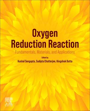 Oxygen Reduction Reaction: Fundamentals, Materials, and Applications de Kushal Sengupta