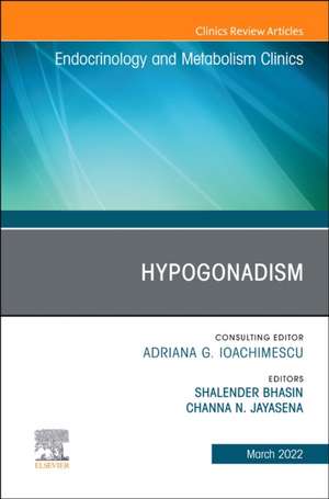 Hypogonadism, An Issue of Endocrinology and Metabolism Clinics of North America de Channa Jayasena