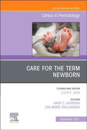 Care for the Term Newborn, An Issue of Clinics in Perinatology de Anup Katheria