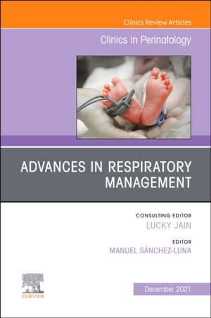 Advances in Respiratory Management, An Issue of Clinics in Perinatology de Manuel Sanchez Luna