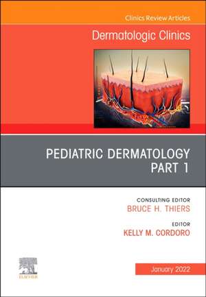 Pediatric Dermatology, An Issue of Dermatologic Clinics de Kelly M. Cordoro