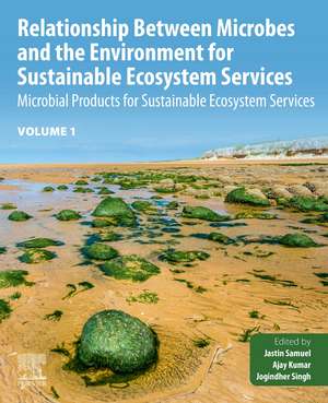 Relationship Between Microbes and the Environment for Sustainable Ecosystem Services, Volume 1: Microbial Products for Sustainable Ecosystem Services de Jastin Samuel