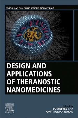 Design and Applications of Theranostic Nanomedicines de Somasree Ray