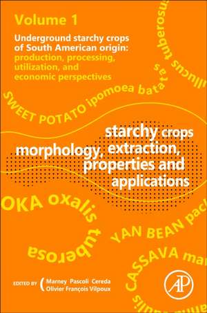 Starchy Crops Morphology, Extraction, Properties and Applications de Marney Pascoli Cereda