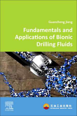 Fundamentals and Applications of Bionic Drilling Fluids de Guancheng Jiang