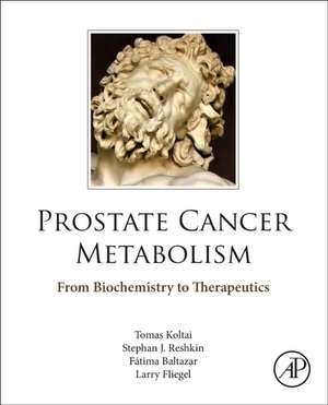 Prostate Cancer Metabolism: From Biochemistry to Therapeutics de Tomas Koltai