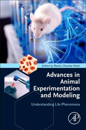 Advances in Animal Experimentation and Modeling: Understanding Life Phenomena de Ranbir Chander Sobti