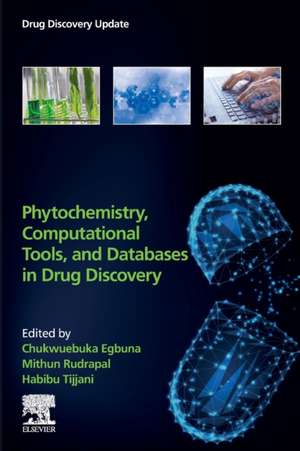 Phytochemistry, Computational Tools, and Databases in Drug Discovery de Chukwuebuka Egbuna