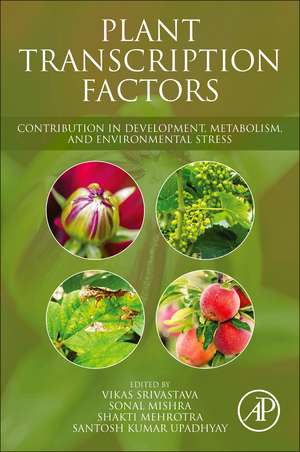 Plant Transcription Factors: Contribution in Development, Metabolism, and Environmental Stress de Vikas Srivastava