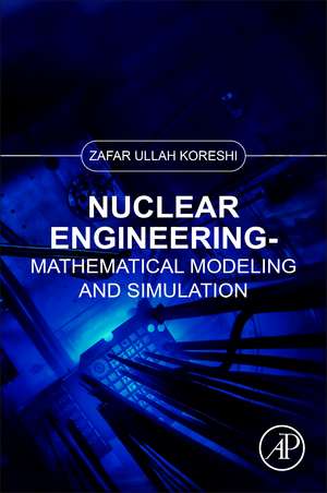 Nuclear Engineering: Mathematical Modeling and Simulation de Zafar Ullah Koreshi