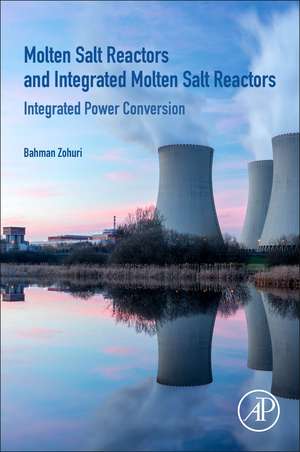 Molten Salt Reactors and Integrated Molten Salt Reactors: Integrated Power Conversion de Bahman Zohuri