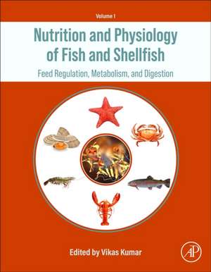 Nutrition and Physiology of Fish and Shellfish: Feed Regulation, Metabolism, and Digestion de Vikas Kumar