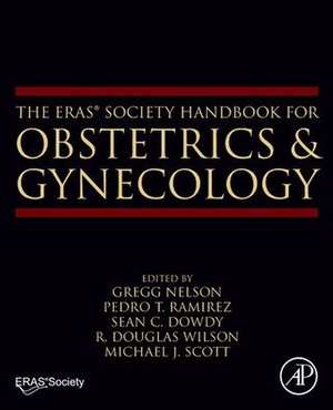 The ERAS® Society Handbook for Obstetrics & Gynecology de Gregg Nelson