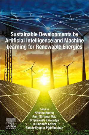 Sustainable Developments by Artificial Intelligence and Machine Learning for Renewable Energies de Krishna Kumar