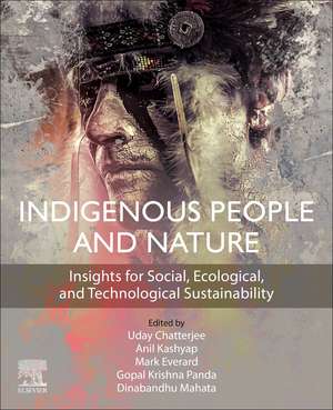 Indigenous People and Nature: Insights for Social, Ecological, and Technological Sustainability de Uday Chatterjee