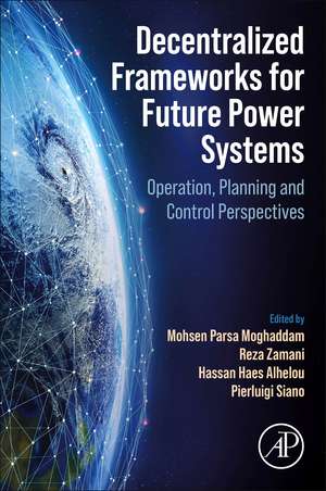 Decentralized Frameworks for Future Power Systems: Operation, Planning and Control Perspectives de Mohsen Parsa Moghaddam