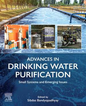 Advances in Drinking Water Purification: Small Systems and Emerging Issues de Sibdas Bandyopadhyay