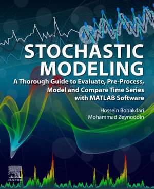 Stochastic Modeling: A Thorough Guide to Evaluate, Pre-Process, Model and Compare Time Series with MATLAB Software de Hossein Bonakdari