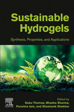 Sustainable Hydrogels: Synthesis, Properties, and Applications de Sabu Thomas