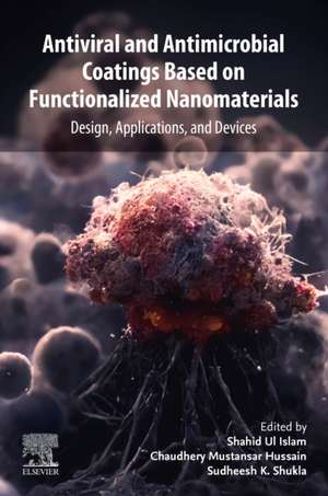 Antiviral and Antimicrobial Coatings Based on Functionalized Nanomaterials: Design, Applications, and Devices de Shahid Ul Islam