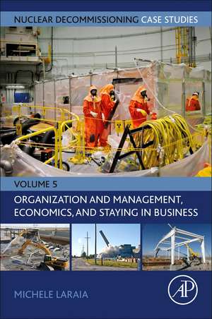 Nuclear Decommissioning Case Studies: Organization and Management, Economics, and Staying in Business de Michele Laraia