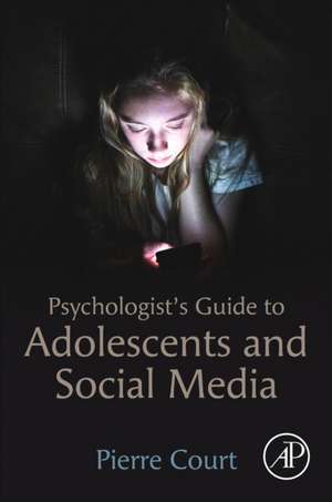 Psychologist's Guide to Adolescents and Social Media de Pierre Court