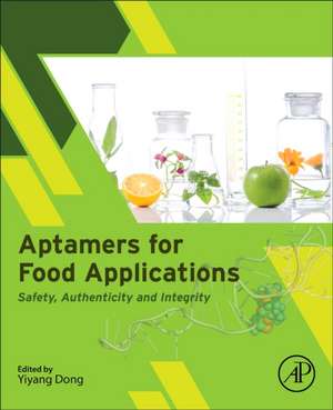 Aptamers for Food Applications: Safety, Authenticity, and Integrity de Yiyang Dong