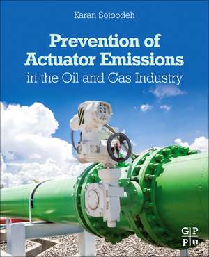 Prevention of Actuator Emissions in the Oil and Gas Industry de Karan Sotoodeh