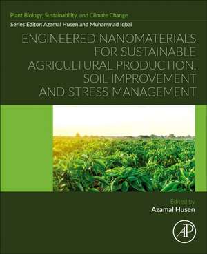 Engineered Nanomaterials for Sustainable Agricultural Production, Soil Improvement and Stress Management de Azamal Husen