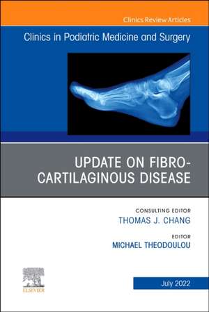 Update on Fibro-Cartilaginous Disease, An Issue of Clinics in Podiatric Medicine and Surgery de Michael Theodoulou