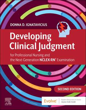 Developing Clinical Judgment for Professional Nursing Practice and NGN Readiness de Donna D. Ignatavicius