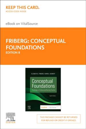 Conceptual Foundations - Elsevier eBook on Vitalsource (Retail Access Card): The Bridge to Professional Nursing Practice de Elizabeth E. Friberg