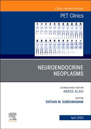 Neuroendocrine Neoplasms, An Issue of PET Clinics de Rathan M. Subramaniam