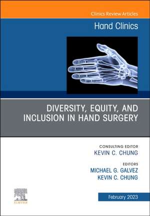 Diversity, Equity and Inclusion in Hand Surgery, An Issue of Hand Clinics de Michael G. Galvez