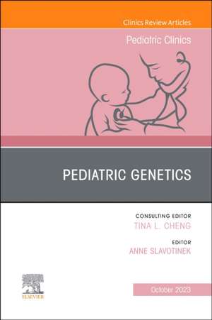 Pediatric Genetics, An Issue of Pediatric Clinics of North America de Anne Slavotinek