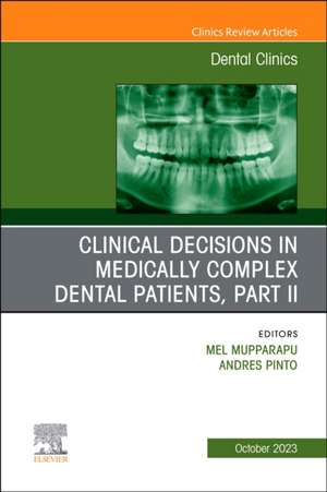 Clinical Decisions in Medically Complex Dental Patients, Part II, An Issue of Dental Clinics of North America de Mel Mupparapu