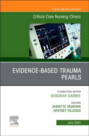 Evidence-Based Trauma Pearls, An Issue of Critical Care Nursing Clinics of North America de Jeanette Vaughan