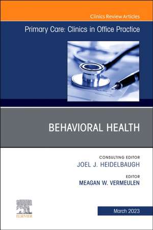 Behavioral Health, An Issue of Primary Care: Clinics in Office Practice de Meagan Vermeulen