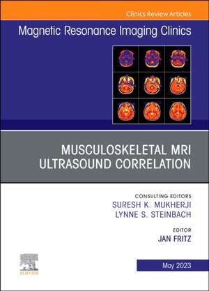 Musculoskeletal MRI Ultrasound Correlation, An Issue of Magnetic Resonance Imaging Clinics of North America de Jan Fritz