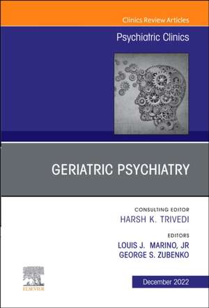 Geriatric Psychiatry, An Issue of Psychiatric Clinics of North America de Louis J. Marino Jr.