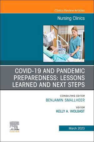 COVID-19 and Pandemic Preparedness: Lessons Learned and Next Steps, An Issue of Nursing Clinics de Kelly A. Wolgast