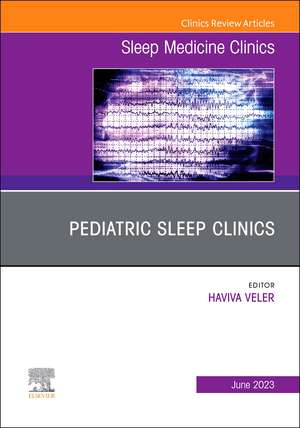 Pediatric Sleep Clinics, An Issue of Sleep Medicine Clinics de Haviva Veler