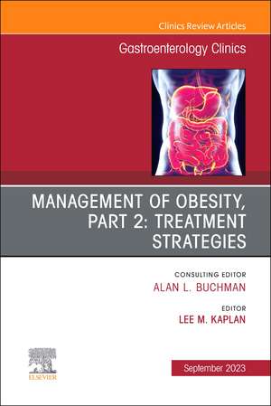 Management of Obesity, Part 2: Treatment Strategies, An Issue of Gastroenterology Clinics of North America de Lee M. Kaplan