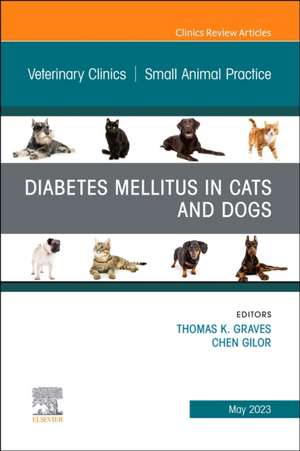 Diabetes Mellitus in Cats and Dogs, An Issue of Veterinary Clinics of North America: Small Animal Practice de Thomas K. Graves