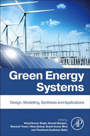 Green Energy Systems: Design, Modelling, Synthesis and Applications de Vinod Kumar Singh