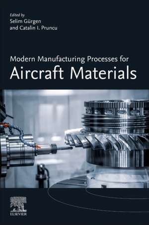 Modern Manufacturing Processes for Aircraft Materials de Selim Gurgen