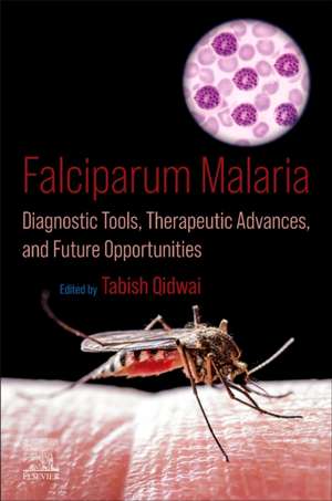 Falciparum Malaria: Diagnostic Tools, Therapeutic Advances, and Future Opportunities de Tabish Qidwai