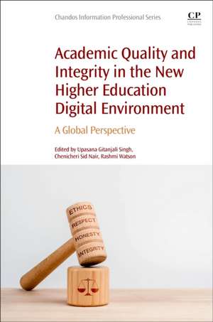 Academic Quality and Integrity in the New Higher Education Digital Environment: A Global Perspective de Upasana Gitanjali Singh